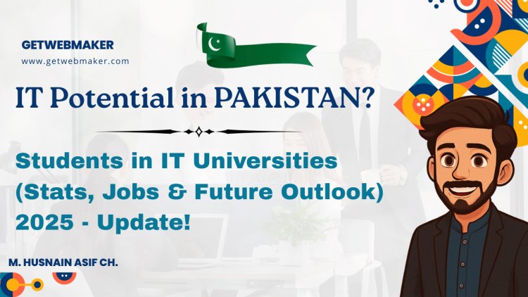 IT Field Potential in Pakistan | Students in IT Universities (Stats, Jobs & Future Outlook 2025)